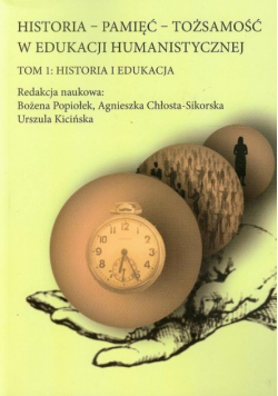 Historia Pamięć Tożsamość w edukacji humanistycznej Tom 1