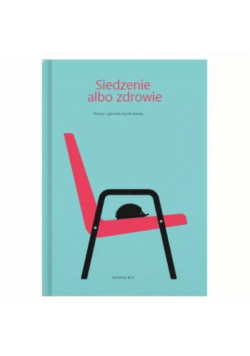 Siedzenie albo zdrowie. Porady z gabinetu fizjoterapeuty