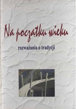 Na początku wieku rozważania o tradycji