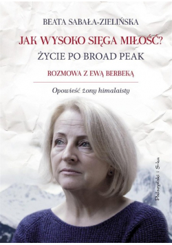 Jak wysoko sięga miłość  Życie po Broad Peak