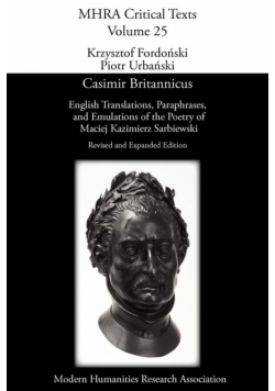 Casimir Britannicus. English Translations, Paraphrases, and Emulations of the Poetry of Maciej Kazimierz Sarbiewski. Revised and Expanded Edition.