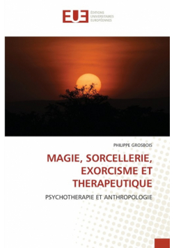Magie, Sorcellerie, Exorcisme Et Therapeutique