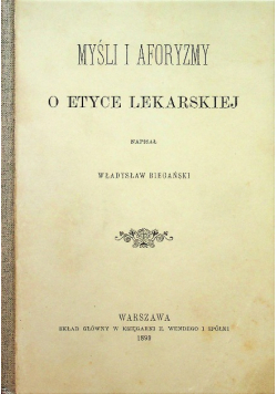 Myśli i aforyzmy o etyce lekarskiej Reprint z 1899 r.