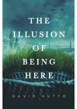 The Illusion of Being Here