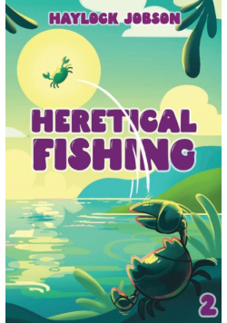 Heretical Fishing 2