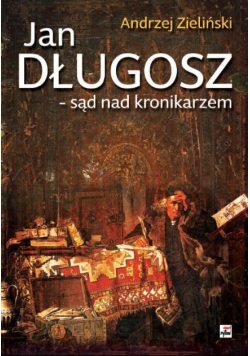 Jan Długosz sąd nad kronikarzem