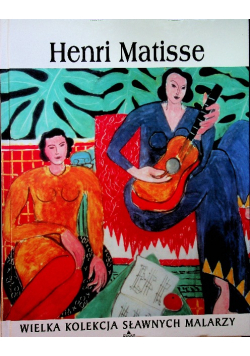 Wielka Kolekcja Sławnych Malarzy Tom 25 Henri Matisse