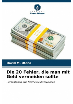 Die 20 Fehler, die man mit Geld vermeiden sollte