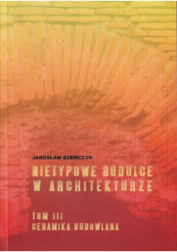 Nietypowe budulce w architekturze  Tom 2 Ceramika budowlana