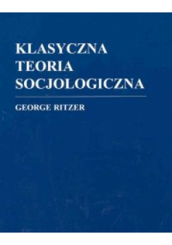 Klasyczna teoria socjologiczna /Zysk/