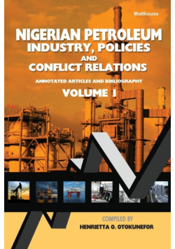 Nigerian Petroleum Industry, Policies and Conflict Relations Vol I.