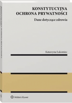 Konstytucyjna ochrona prywatności. Dane dotyczące zdrowia