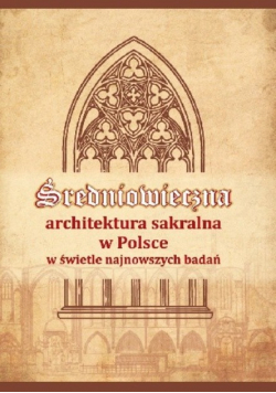 Średniowieczna architektura sakralna w Polsce w świetle najnowszych badań