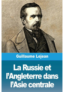 La Russie et l'Angleterre dans l'Asie centrale