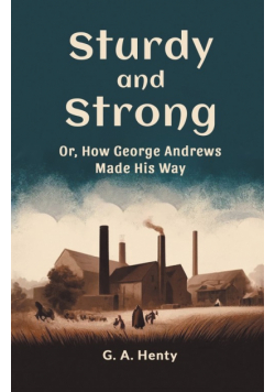 Sturdy and Strong Or, How George Andrews Made His Way