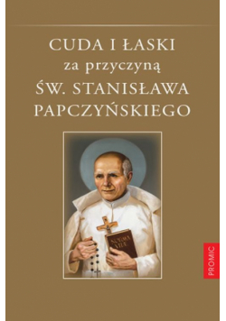 Cuda i łaski za przyczyną św. Stanisława Papczyńskiego
