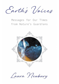 Earth's Voices ~ Messages for Our Times from Nature's Guardians