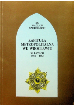 Kapituła metropolitalna we Wrocławiu w latach 1952 - 1993
