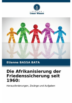 Die Afrikanisierung der Friedenssicherung seit 1960