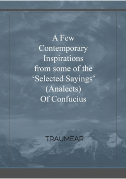 A Few Contemporary Inspirations from some of the 'Selected Sayings' (Analects) of Confucius