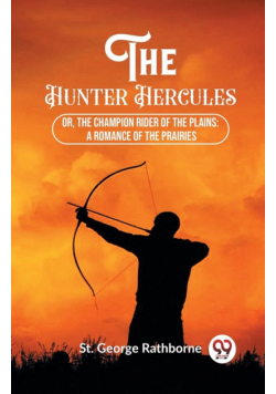 The Hunter Hercules Or, The Champion Rider of the Plains