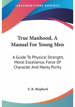True Manhood, A Manual For Young Men