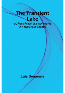 The Transient Lake; or, Frank Reade, Jr.'s Adventures in a Mysterious Country