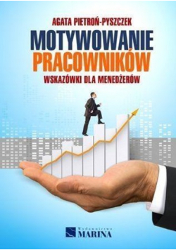 Motywowanie pracowników Wskazówki dla menedżerów