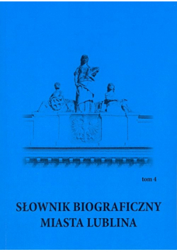 Słownik biograficzny miasta Lublina Tom 4