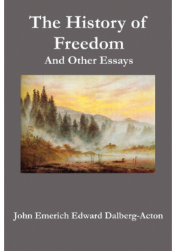 The History of Freedom. and Other Essays