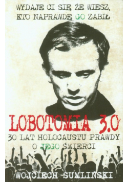 Lobotomia 3.0 Trzydzieści lat holocaustu prawdy o Jego śmierci