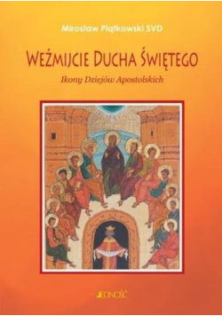 Weźmijcie Ducha Świętego. Ikony Dziejów Apostolskich