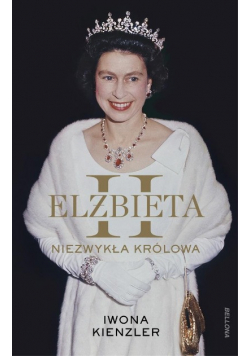 Elżbieta II Niezwykła królowa