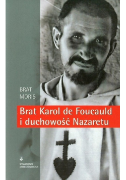 Brat Karol de Foucauld i duchowość Nazaretu