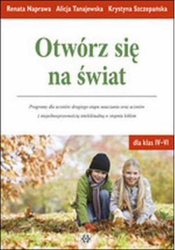 Otwórz się na świat Programy dla uczniów drugiego etapu nauczania oraz uczniów z niepełnosprawnością intelektualną w stopniu lekkim dla klas IV-VI