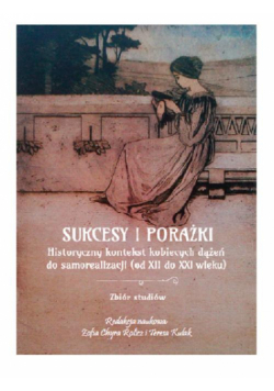 Sukcesy i porażki. Historyczny kontekst kobiecych dążeń do samorealizacji (od XIi do XXI wieku)