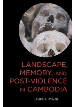 Landscape, Memory, and Post-Violence in Cambodia