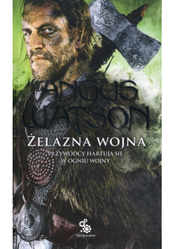 Żelazna wojna Trylogia Czasu żelaza Tom 2