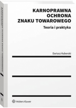 Karnoprawna ochrona znaku towarowego. Teoria i praktyka