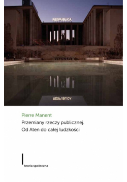 Przemiany rzeczy publicznej. Od Aten do całej ludzkości