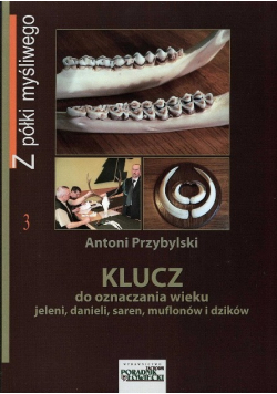 Klucz do oznaczania wieku jeleni danieli saren muflonów i dzików