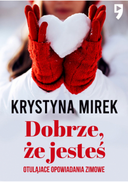 Dobrze, że jesteś. Otulające opowiadania zimowe