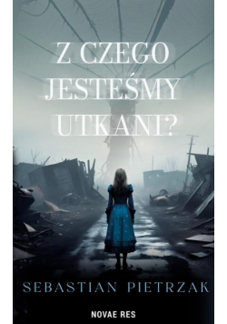Z czego jesteśmy utkani?