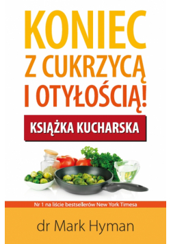 Koniec z cukrzycą i otyłością! Książka kucharska