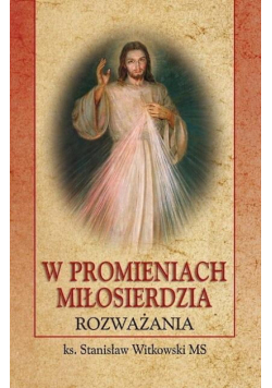 W promieniach Miłosierdzia. Rozważania