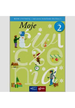 Moje ćwiczenia Wiem i potrafię 1 Ćwiczenia dodatkowe Część 2