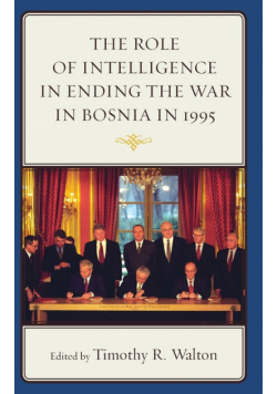 The Role of Intelligence in Ending the War in Bosnia in 1995