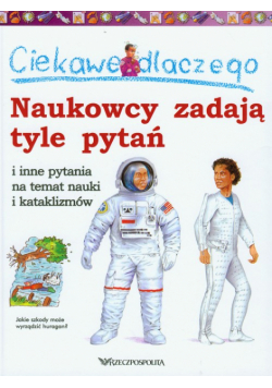 Ciekawe dlaczego naukowcy zadają tyle pytań i inne pytania na temat nauki i kataklizmów