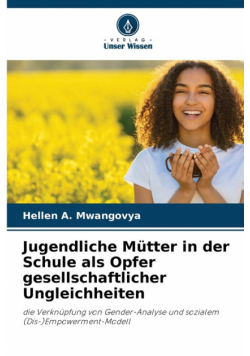 Jugendliche Mütter in der Schule als Opfer gesellschaftlicher Ungleichheiten