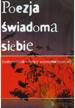 Poezja świadoma siebie. Interpretacje wierszy autotematycznych